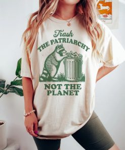 Trash the patriarchy not the planet shirt | funny feminist