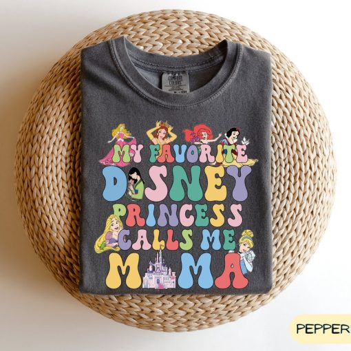 My Favorite Disney Princess Calls Me Mama Comfort Colors Shirt