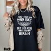 Motorcycle Shirt, I Don't Ride My Own Bike But I Do Ride My Own Biker