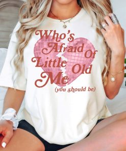 Who's Afraid of Little Old Me Tee, You Should Be Shirt