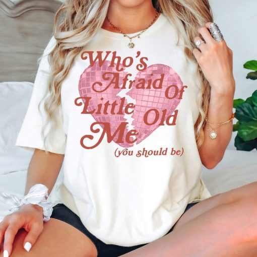 Who's Afraid of Little Old Me Tee, You Should Be Shirt