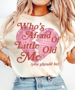 Who's Afraid of Little Old Me Tee, You Should Be Shirt