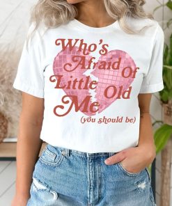 Who's Afraid of Little Old Me Tee, You Should Be Shirt