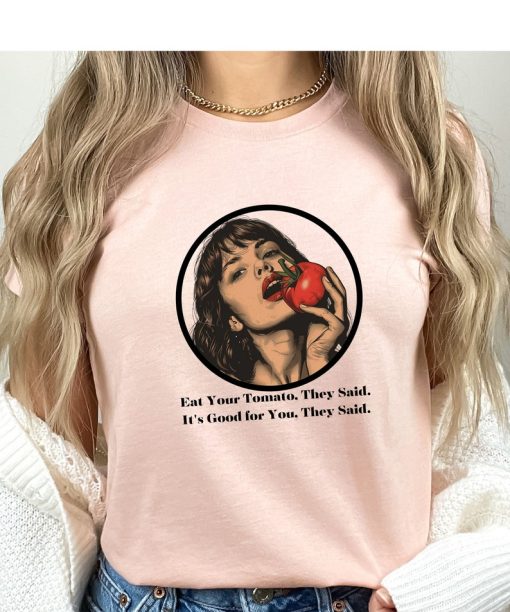 Eat your tomato they said shirt, Tomato shirt, Vegetarian shirt