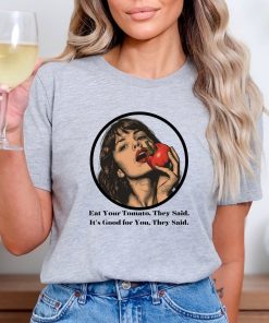 Eat your tomato they said shirt, Tomato shirt, Vegetarian shirt