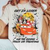 Get In Loser We're Going Trick or Treating Disney Halloween Shirt