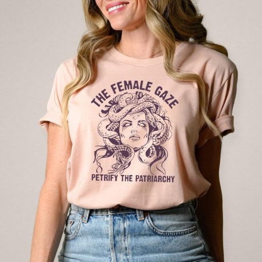 The Female Gaze Shirt, Petrify the Patriarchy Shirt, Feminist Shirt