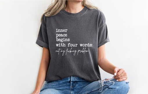 Inner Peace Begins With Four Words Shirt, Shirts With Sayings