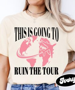 This is Going to Ruin the Tour Shirt, Funny Meme Shirt