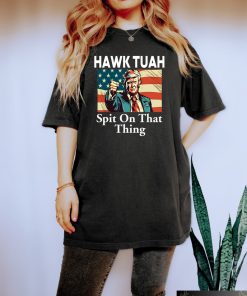 Trump Hawk Tuah Spit On That Thang 2024 Shirt Hawk Tuah 24