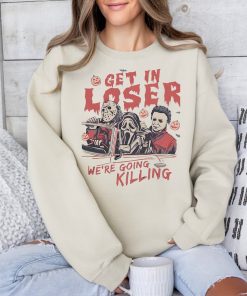 Get In Loser We’re Going Killing Shirt