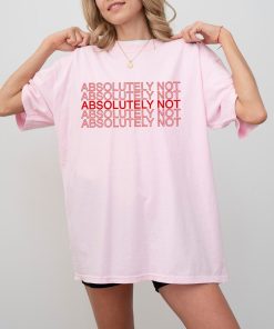 Absolutely Not T-Shirt - Viral Comfort Colors® T-Shirt - Meme T-Shirt