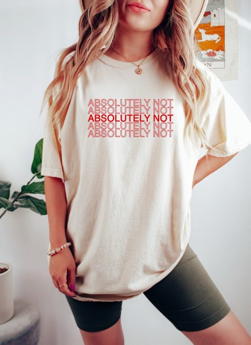 Absolutely Not T-Shirt - Viral Comfort Colors® T-Shirt - Meme T-Shirt