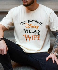 My favorite Disney Villain is my Wife Disney T shirt