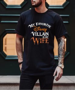 My favorite Disney Villain is my Wife Disney T shirt