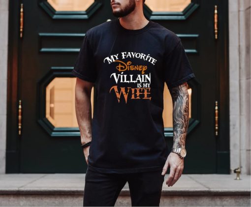 My favorite Disney Villain is my Wife Disney T shirt