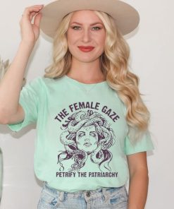 The Female Gaze Shirt, Petrify the Patriarchy Shirt, Feminist Shirt