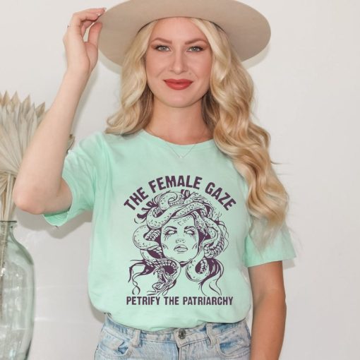 The Female Gaze Shirt, Petrify the Patriarchy Shirt, Feminist Shirt