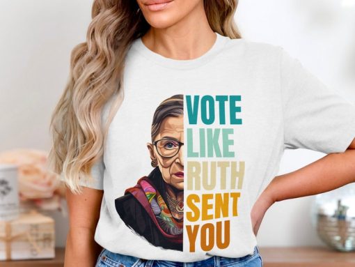 Vote Like Ruth Sent You T-Shirt, Election 2024 Shirt