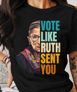 Vote Like Ruth Sent You T-Shirt, Election 2024 Shirt