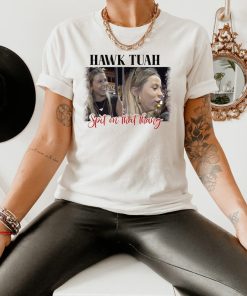 Viral T-Shirt, Hawk Tuah Spit On That Thang 2024 Shirt Hawk Tuah 24