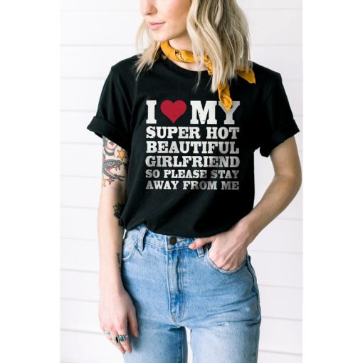 I Love My Super Hot Beautiful Girlfriend Shirt, Funny Couple Shirt