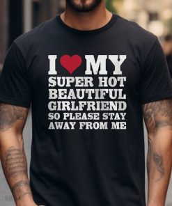 I Love My Super Hot Beautiful Girlfriend Shirt, Funny Couple Shirt