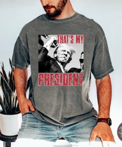 Trump Shooting T-Shirt, Trump 2024 Tee, That's my President Shirt