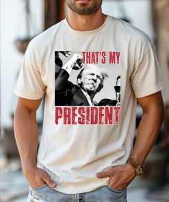 Trump Shooting T-Shirt, Trump 2024 Tee, That's my President Shirt