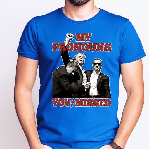 My Pronouns You Missed Shirt, Fight Trump Shirt