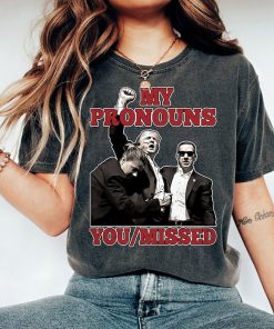 My Pronouns You Missed Shirt, Fight Trump Shirt