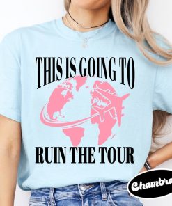 This is Going to Ruin the Tour Shirt, Funny Meme Shirt