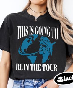 This is Going to Ruin the Tour Shirt, Funny Meme Shirt