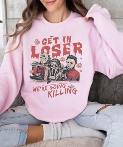 Get In Loser We’re Going Killing Shirt