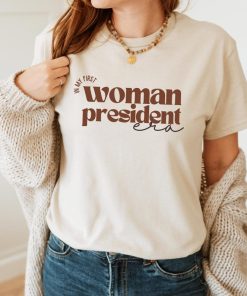 In My First Woman President Era Shirt