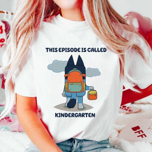 This Episode Is Called Kindergarten Blueey Shirt