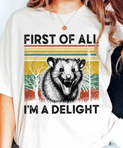 First Of All I'm A Delight Shirt, Angry Possum Shirt