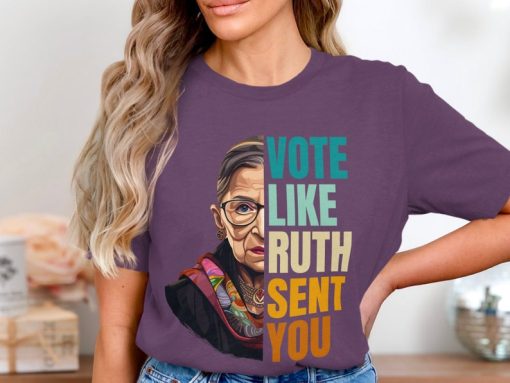 Vote Like Ruth Sent You T-Shirt, Election 2024 Shirt