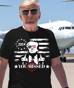 You Missed Trump T-Shirt, They Missed Shirt