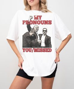 My Pronouns You Missed Shirt, Fight Trump Shirt