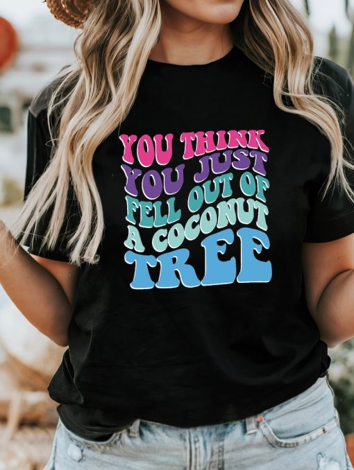 You Think You Fell Out Of A Coconut Tree? Kamala Harris T-Shirt Vote K