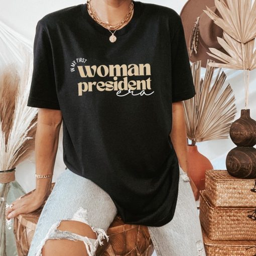 In My First Woman President Era Shirt