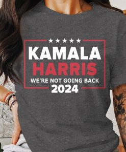 We're Not Going Back T-Shirt, Kamala Harris 2024 Shirt