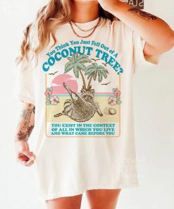 You think you just fall out of a coconut tree t-shirt | Roevember