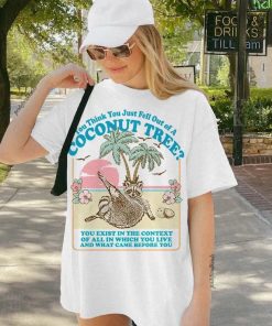 You think you just fall out of a coconut tree t-shirt | Roevember