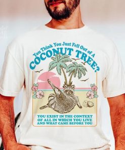 You think you just fall out of a coconut tree t-shirt | Roevember