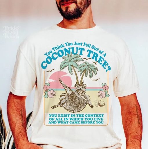 You think you just fall out of a coconut tree t-shirt | Roevember