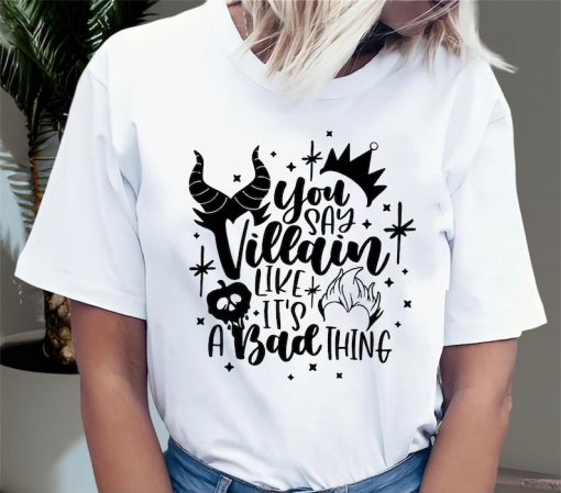 You Say Villain Like it’s a Bad Thing Disney T shirt