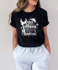 You Say Villain Like it’s a Bad Thing Disney T shirt