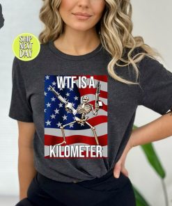 WTF Is A Kilometer Funny T-shirt